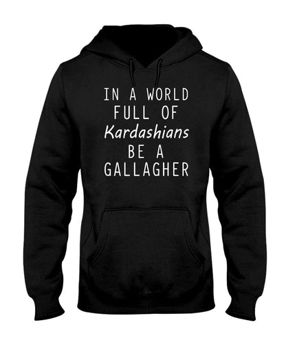 In a World Full Of Kardashians Be a GALLAGHER - GallagherShop