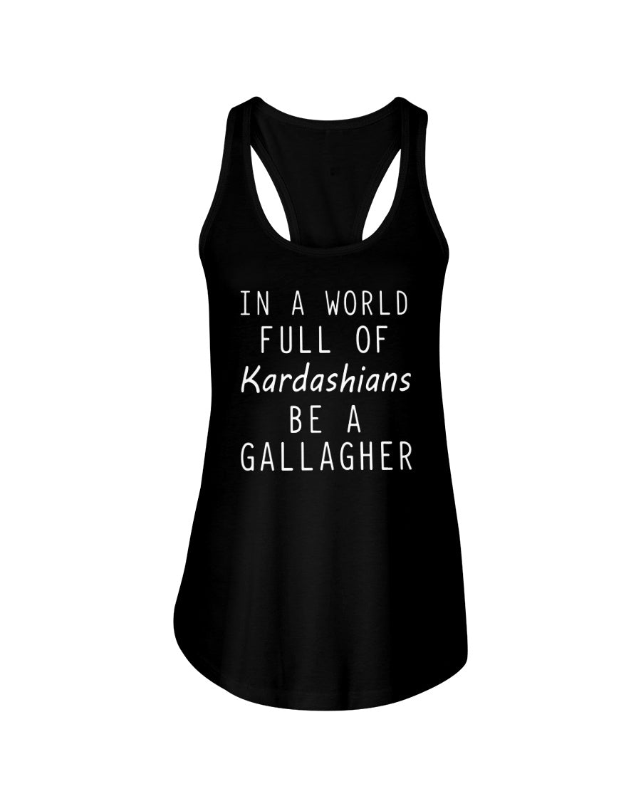 In a World Full Of Kardashians Be a GALLAGHER - GallagherShop