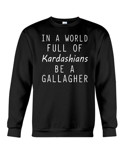 In a World Full Of Kardashians Be a GALLAGHER - GallagherShop