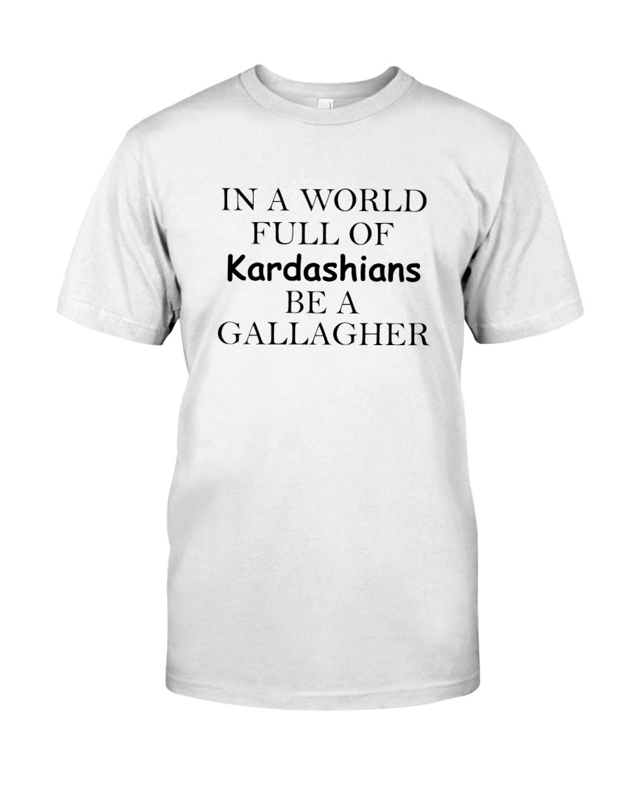 In a World Full Of Kardashians Be a GALLAGHER White - GallagherShop