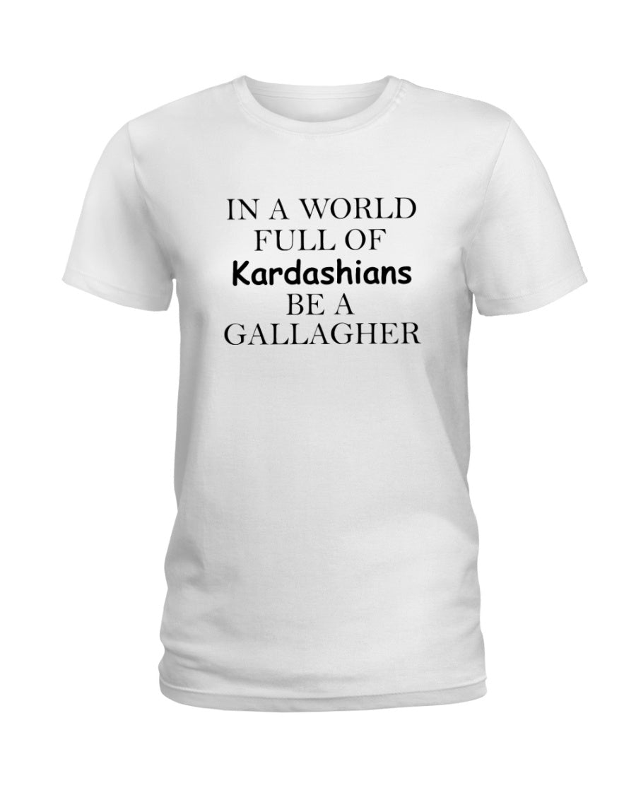 In a World Full Of Kardashians Be a GALLAGHER White - GallagherShop