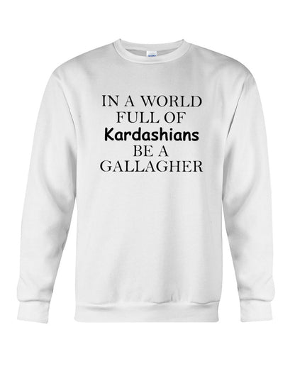 In a World Full Of Kardashians Be a GALLAGHER White - GallagherShop